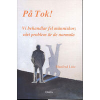 Manfred Lütz På Tok! : vi behandlar fel människor;vårt problem är de normala (inbunden)