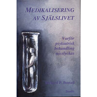 Richard P. Bentall Medikalisering av själslivet : varför psykiatrisk behandling misslyckas (inbunden)