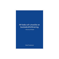 Mats Frosteman Att leda och utveckla en bostadsrättsförening : från bra till bäst (bok, danskt band)