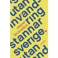 Jesper Strömbäck Utan invandring stannar Sverige (inbunden)