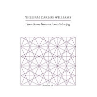 William Carlos Williams Som denna blomma framhärdar jag (häftad)