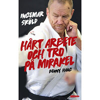 Ingemar Sköld Hårt arbete och tro på mirakel (inbunden)