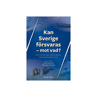 Mats Ögren Wanger Kan Sverige försvaras - mot vad? : en antologi om svensk säkerhetspolitik (häftad)
