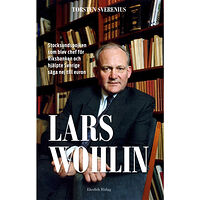 Torsten Sverenius Lars Wohlin : Stocksundspojken som blev chef för Riksbanken och hjälpte Sverige säga nej till euron (inbunden)