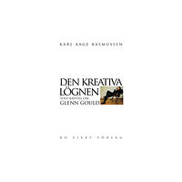 Karl Aage Rasmussen Den kreativa lögnen : tolv kapitel om Glenn Gould (häftad)