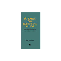 Bernt Gustavsson Tänkande om existensens villkor: Från tidiga livsfilosofer till senare tids (bok, danskt band)