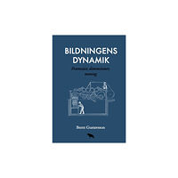 Bernt Gustavsson Bildningens dynamik : Framväxt, dimensioner, mening (häftad)