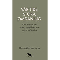 Hans Abrahamsson Vår tids stora omdaning : Om konsten att värna demokrati och social hållbar (bok, danskt band)