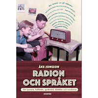 Åke Jonsson Radion och språket : om lyssnare, hallåmän, språkvård, dialekter och svordomar (bok, kartonnage)