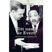 Evert Svensson Mitt namn är Evert : Folkvald med förtroende (inbunden)