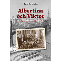 Carin Bergström Albertina och Viktor : Emigranterna som återvände (inbunden)