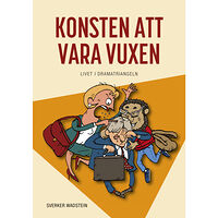 Sverker Wadstein Konsten att vara vuxen : livet i dramatriangeln (inbunden)