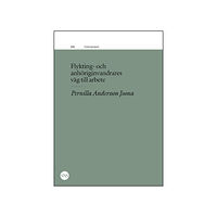 Pernilla Andersson Joona Flykting- och anhöriginvandrares väg till arbete (häftad)