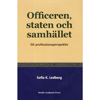 Sofia K. Ledberg Officeren, staten och samhället : Ett professionsperspektiv (inbunden)