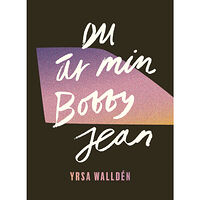 Yrsa Walldén Du är min Bobby Jean (inbunden)