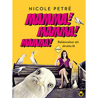 Nicole Petré Mamma! Mamma! Mamma! : Bekännelser att skratta åt (inbunden)