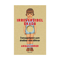 Abigail Shrier Irreversibel skada : transepidemin som drabbar våra döttrar (inbunden)