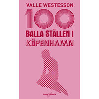 Valle Westesson 100 balla ställen i Köpenhamn (bok, flexband)