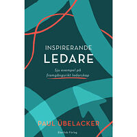 Paul Übelacker Inspirerande ledare : sju exempel på framgångsrikt  ledarskap (bok, flexband)