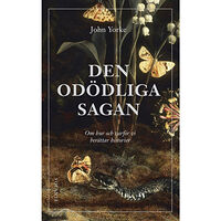 John Yorke Den odödliga sagan : om hur och varför vi berättar historier (inbunden)