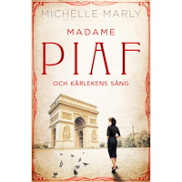 Michelle Marly Madame Piaf och kärlekens sång (inbunden)