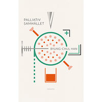 Byung-Chul Han Palliativsamhället : smärta idag (inbunden)