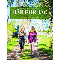 Malena Hilding Här bor jag : en reportageresa från slott till ekohus, från miljonprogram till fiskeläge - om att vara hemma i Gävleborg...