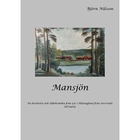 Björn Nilsson Mansjön : en berättelse och släktkrönika från Los i Hälsingland från 1600-talet till nutid (häftad)