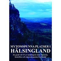 Robert Fors Mytomspunna platser i Hälsingland : en guide till några av landskapets mest mystiska, hemsökta och sägenomspunna besöksm...