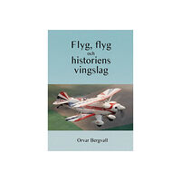Orvar Bergvall Flyg, flyg och historiens vingslag (häftad)