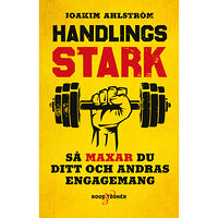 Joakim Ahlström Handlingsstark : så maxar du ditt och andras engagemang (bok, flexband)