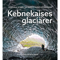Per Holmlund Kebnekaises glaciärer :  från lilla istiden till dagens klimatuppvärmning (inbunden)