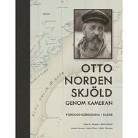 Clas G. Alvstam Otto Nordenskjöld genom kameran : forskningsresorna i bilder (bok, halvklotband)