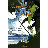 Thomas Malm Den flygande kanoten och andra legender från Oceanien (inbunden)