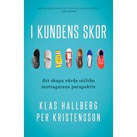 Klas Hallberg I kundens skor : att skapa värde utifrån mottagarens perspektiv (pocket)