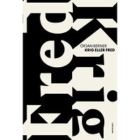 Örjan Berner Krig eller fred : ödesdigra beslut i kristider (inbunden)