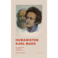 Werner Schmidt Humanisten Karl Marx : en teoretiker vår värld har behov av (inbunden)