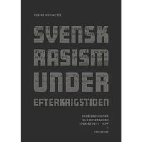 Tobias Hübinette Svensk rasism under efterkrigstiden : rasdiskussioner och rasfrågor 1946-1977 (bok, danskt band)