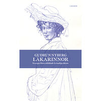 Gudrun Nyberg Läkarinnor : Sveriges först utbildade kvinnliga läkare (inbunden)