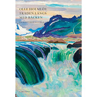 Olle Holmlöv Träden längs med bäcken : essäer om människor och djur (inbunden)