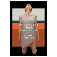 Helena Österlund Att spegla sig i någon annans vatten (inbunden)
