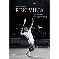 Jan Söderqvist Ren vilja : berättelsen om Björn Borg (inbunden)