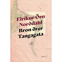 Eiríkur Örn Norddahl Bron över Tangagata (inbunden)