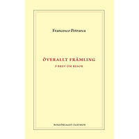 Francesco Petrarca Överallt främling : åtta brev om resor (inbunden)