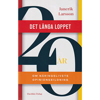 Janerik Larsson Det långa loppet : om näringslivets opinionsbildning (inbunden)