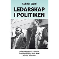 Gunnar Björk Ledarskap i politiken : möten med Gunnar Hedlund, Thorbjörn Fälldin, Karin Söder och Olof Johansson (inbunden)