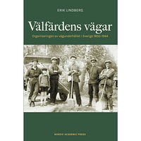 Erik Lindberg Välfärdens vägar : organiseringen av vägunderhållet i Sverige 1850-1944 (inbunden)