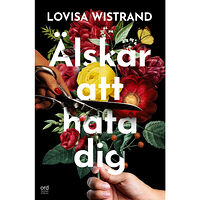 Lovisa Wistrand Älskar att hata dig (inbunden)