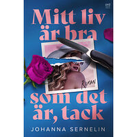 Johanna Sernelin Mitt liv är bra som det är, tack (inbunden)