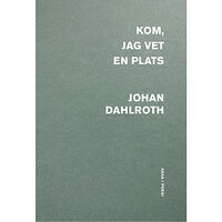 Johan Dahlroth Kom, jag vet en plats (häftad)